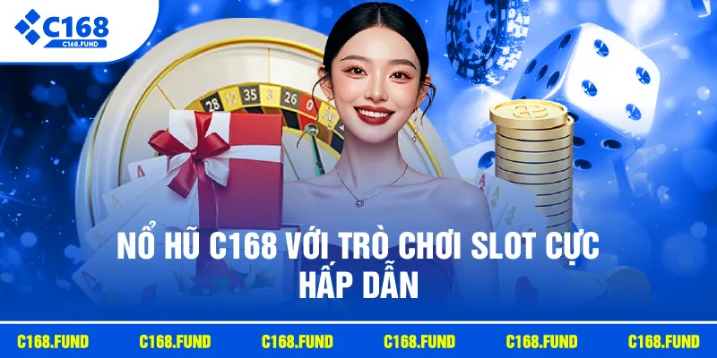 Nổ hũ C168 với trò chơi slot cực hấp dẫn