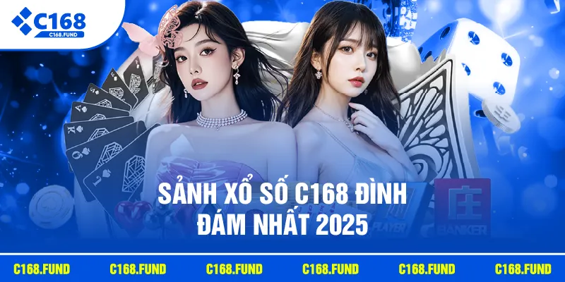 Sảnh xổ số C168 đình đám nhất 2025
