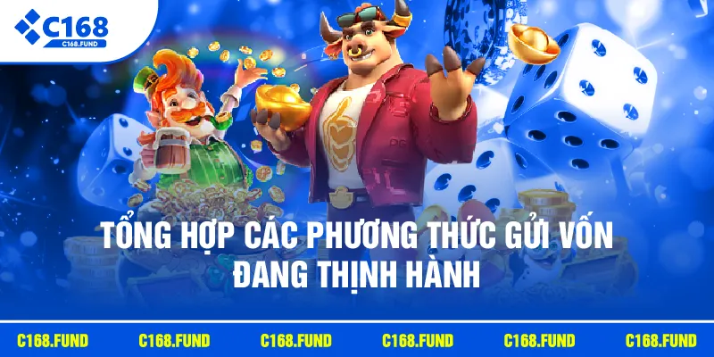 Tổng hợp các phương thức gửi vốn đang thịnh hành