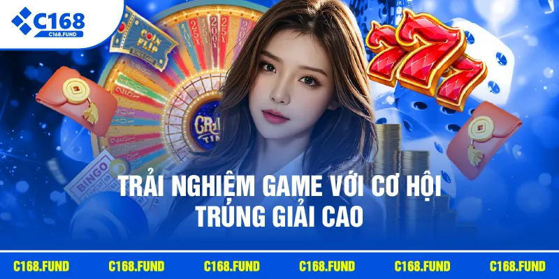Trải nghiệm game với cơ hội trúng giải cao
